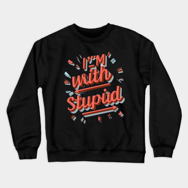 I'm With Stupid Crewneck Sweatshirt by TshirtMA